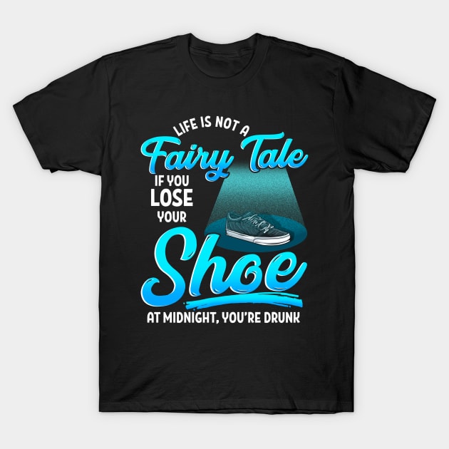 Not A Fairy Tale If You Lose A Shoe At Midnight Funny T-Shirt by SoCoolDesigns